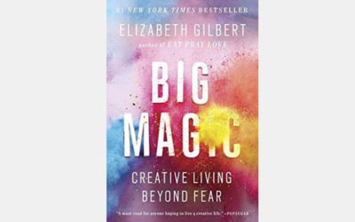 Big Magic:  Creative Living Beyond Fear