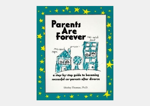 Parents Are Forever:  A Step-by-step Guide to Becoming Successful Co-Parents After Divorce